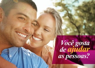Você gosta
de ajudar
as pessoas?
 