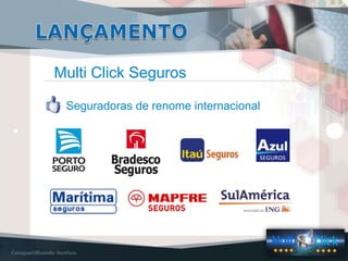 Multi Click Seguros
Seguradoras de renome internacional
 