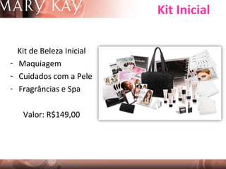 Kit Inicial
Kit de Beleza Inicial
- Maquiagem
- Cuidados com a Pele
- Fragrâncias e Spa
Valor: R$149,00

 