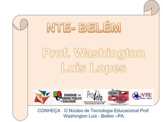 CONHEÇA  O Núcleo de Tecnologia Educacional Prof. Washington Luis - Belém –PA.  