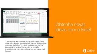 Obtenha novas 
ideias com o Excel 
 