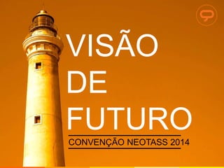 Convenção Neotass 2014 Visão de Futuro  