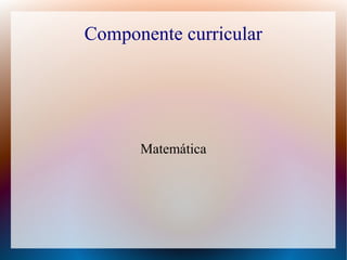Componente curricular

Matemática

 