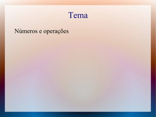 Tema
Números e operações

 