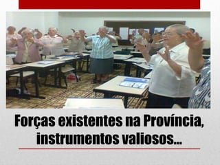 Forças existentes na Província,
   instrumentos valiosos...
 