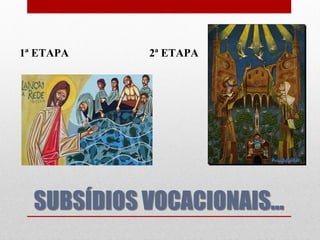 1ª ETAPA     2ª ETAPA




  SUBSÍDIOS VOCACIONAIS...
 