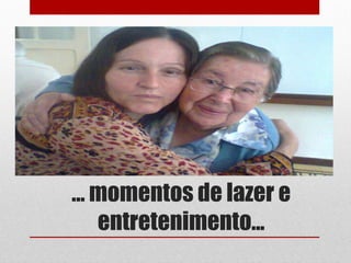 ... momentos de lazer e
    entretenimento...
 