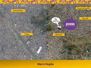 Macro Região 
Rocha Miranda 
Vaz Lobo 
Turiaçu 
Vicente de Carvalho 
Madureira 
 