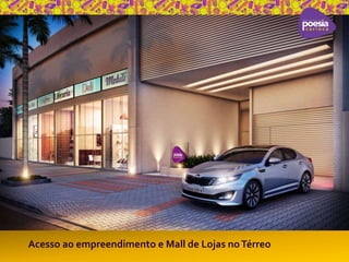 Acesso ao empreendimento e Mall de Lojas no Térreo 
 