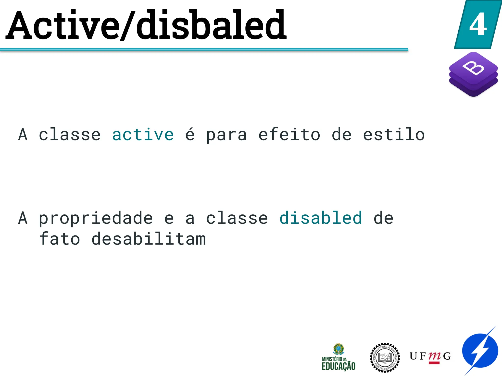 4
Active/disbaled
A classe active é para efeito de estilo
A propriedade e a classe disabled de
fato desabilitam
 