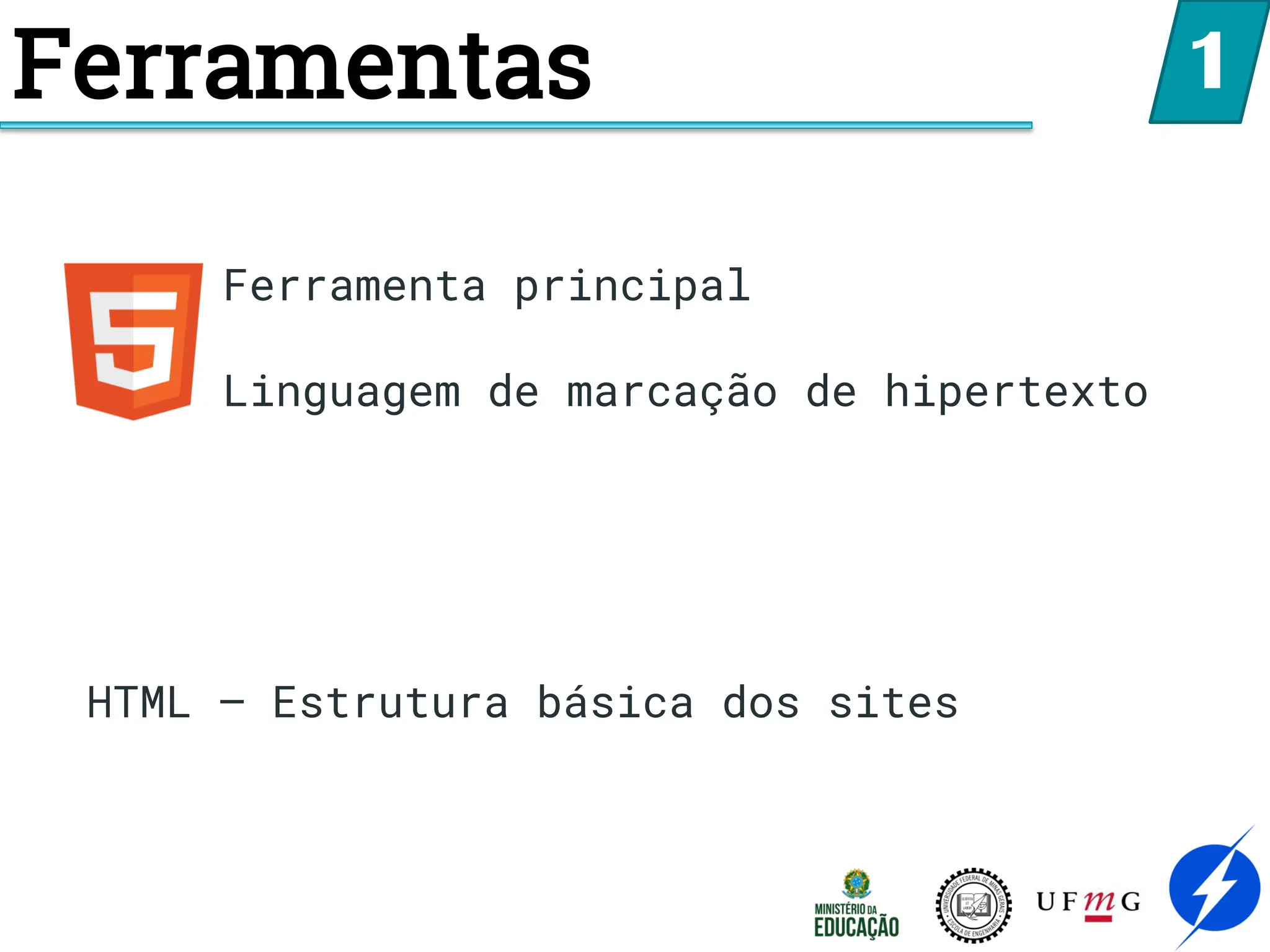 Ferramentas
Ferramenta principal
Linguagem de marcação de hipertexto
1
HTML – Estrutura básica dos sites
 