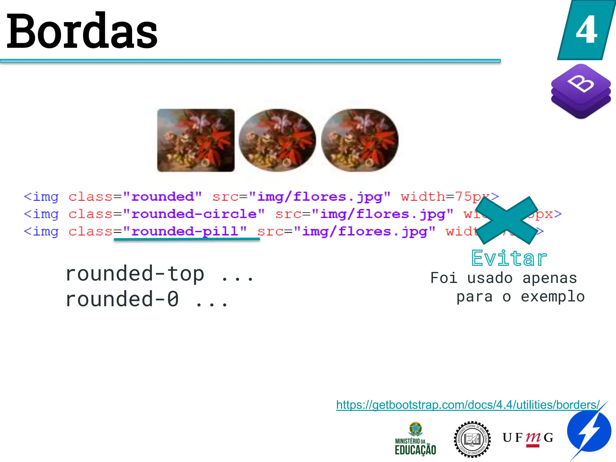 4
Bordas
rounded-top ...
rounded-0 ...
Foi usado apenas
para o exemplo
https://getbootstrap.com/docs/4.4/utilities/borders/
 