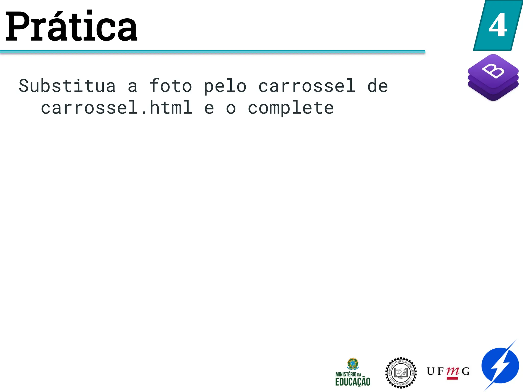 4
Substitua a foto pelo carrossel de
carrossel.html e o complete
Prática
 