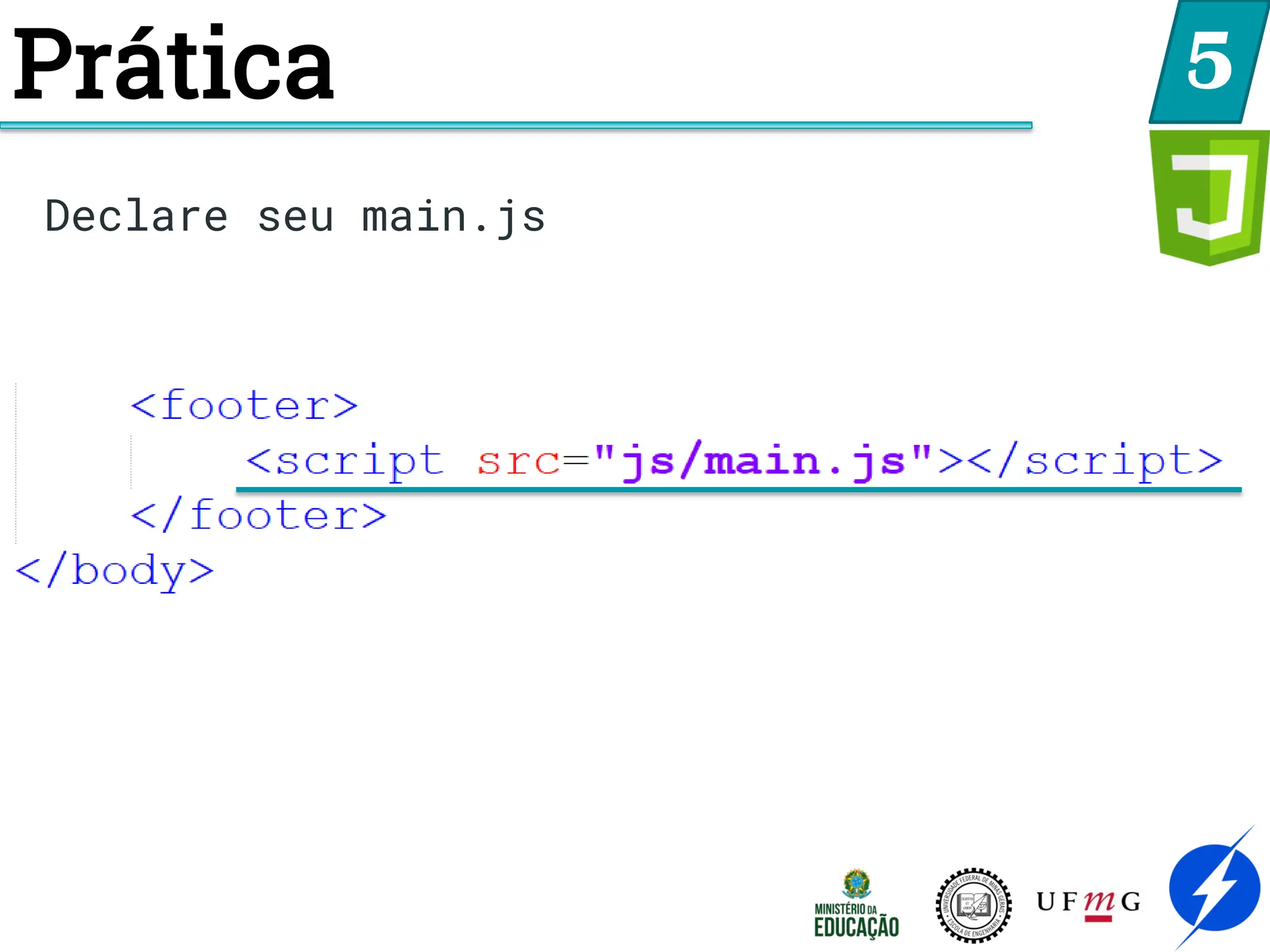 Prática 5
Declare seu main.js
 