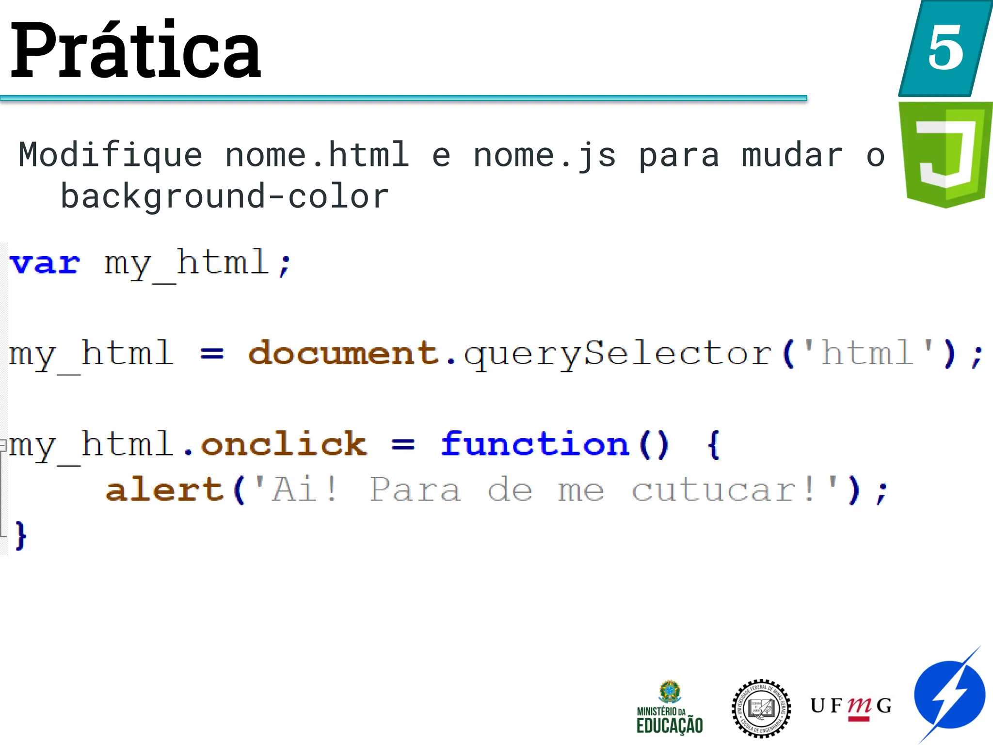 5
Modifique nome.html e nome.js para mudar o
background-color
Prática
 