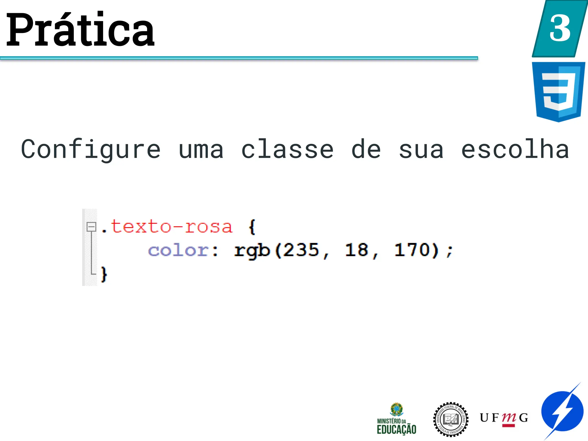 3
Configure uma classe de sua escolha
Prática
 