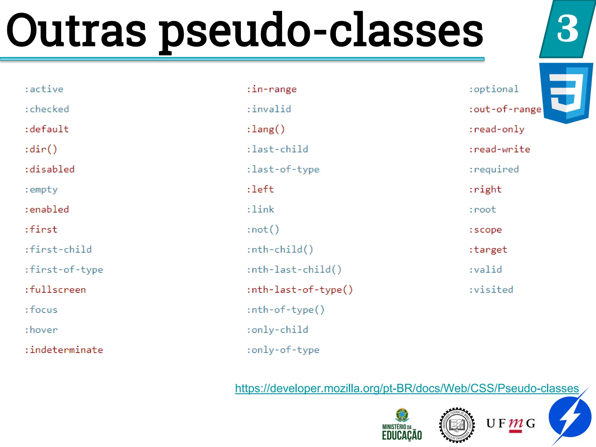 Outras pseudo-classes 3
https://developer.mozilla.org/pt-BR/docs/Web/CSS/Pseudo-classes
 