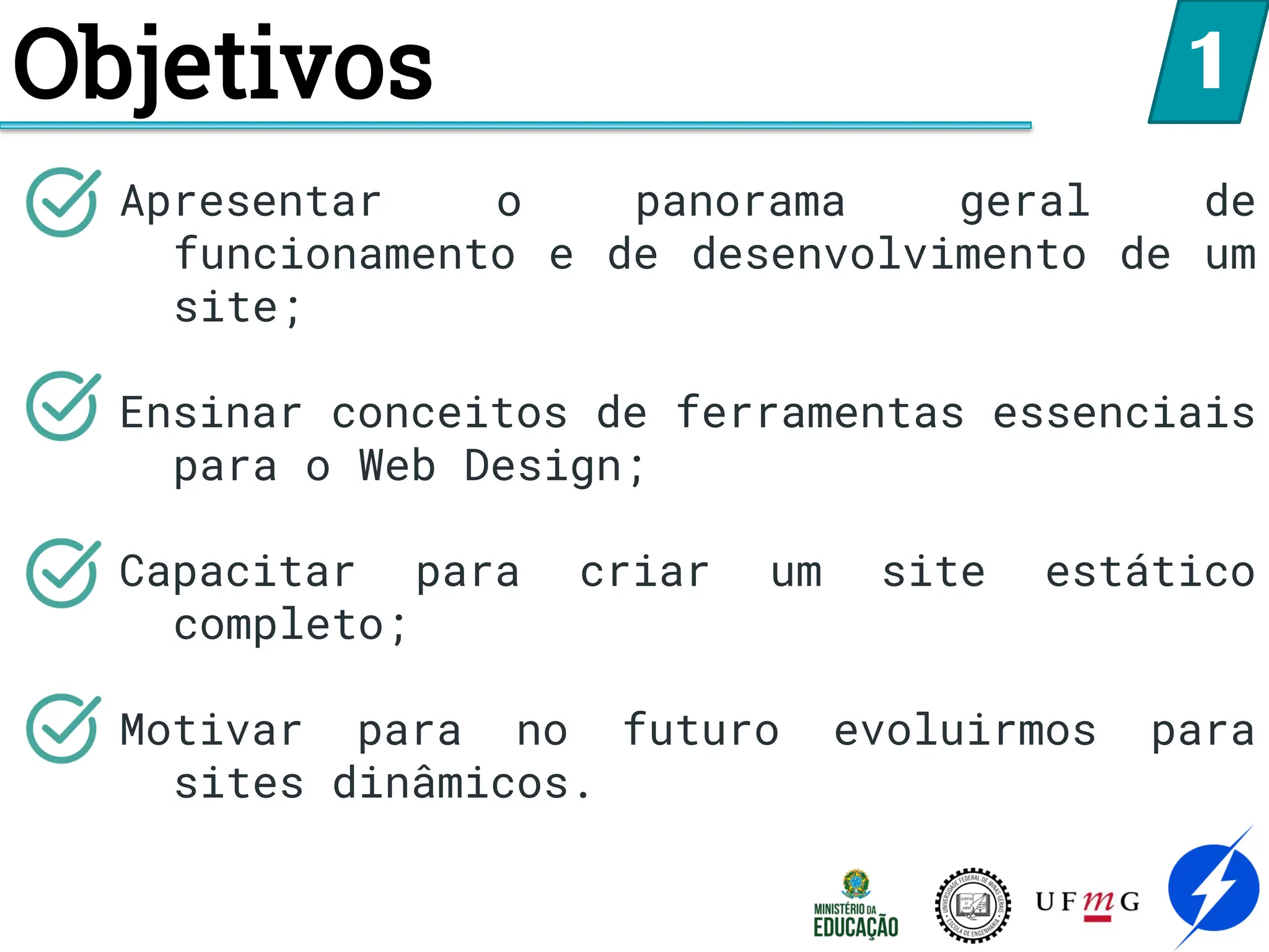 Objetivos
Apresentar o panorama geral de
funcionamento e de desenvolvimento de um
site;
Ensinar conceitos de ferramentas essenciais
para o Web Design;
Capacitar para criar um site estático
completo;
Motivar para no futuro evoluirmos para
sites dinâmicos.
1
 