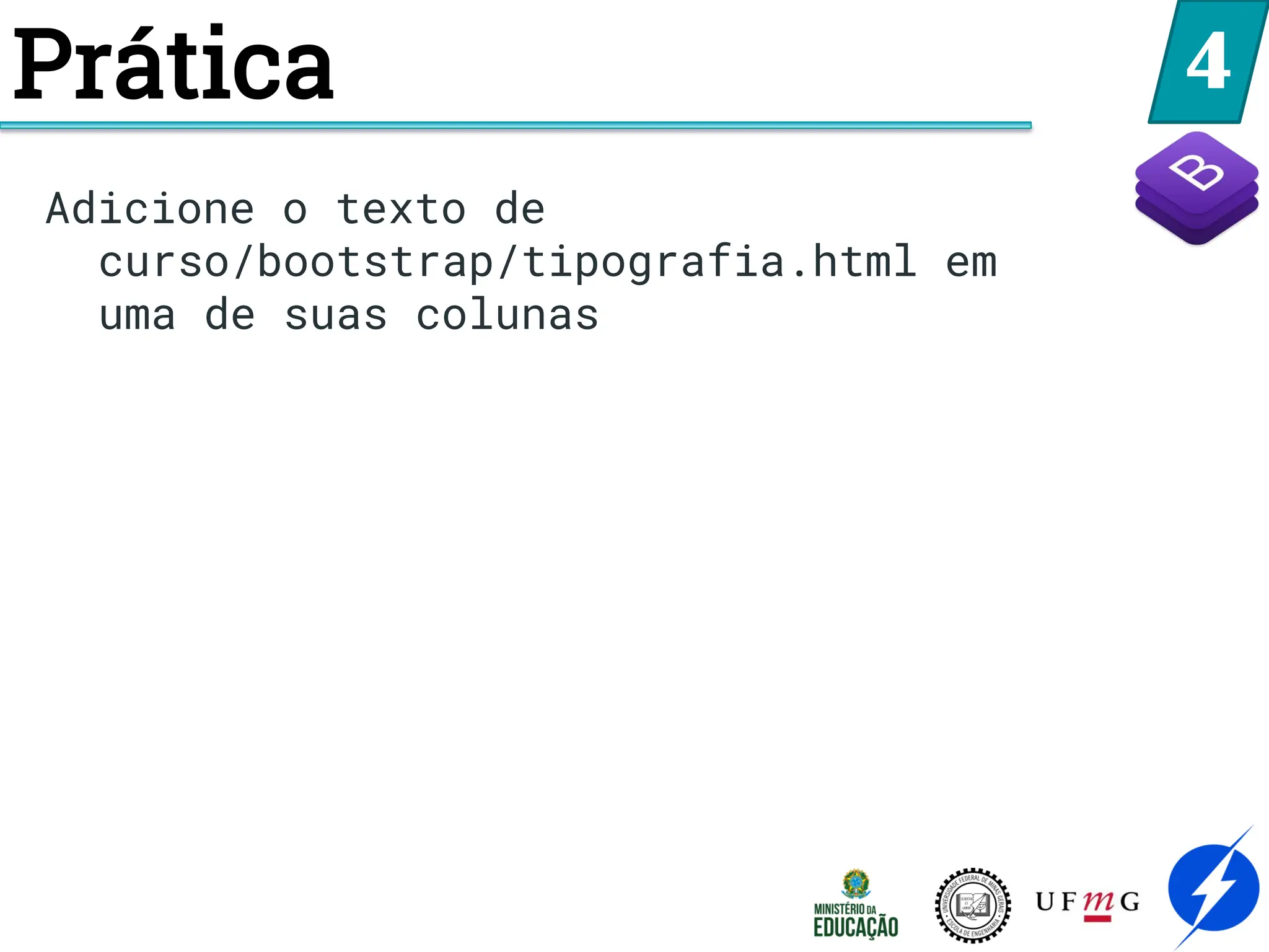 4
Adicione o texto de
curso/bootstrap/tipografia.html em
uma de suas colunas
Prática
 