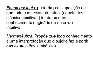 A filosofia moderna determinou o paradigma epistemológico (no caso da ciência da natureza, é a física clássica de Newton) com os pressupostos das ciências naturais como “positivismo”. O positivismo é um ato em que o sujeito observa os fatos e coloca seus conhecimentos a respeito do mundo.