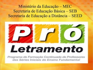 Ministério da Educação – MEC Secretaria de Educação Básica – SEB Secretaria de Educação a Distância – SEED 