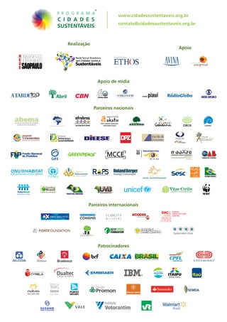 Sustentáveis
Rede Social Brasileira
por Cidades Justas e
Realização
Apoio
Apoio de mídia
Parceiros internacionais
www.cidadessustentaveis.org.br
contato@cidadessustentaveis.org.br
®
Patrocinadores
DualtecCloud Builders
Parceiros nacionais
 
