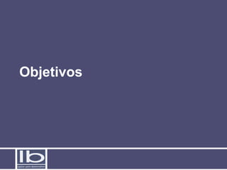 Objetivos
 