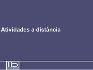 Atividades a distância
 