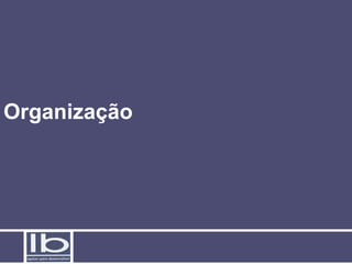 Organização
 