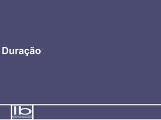 Duração
 