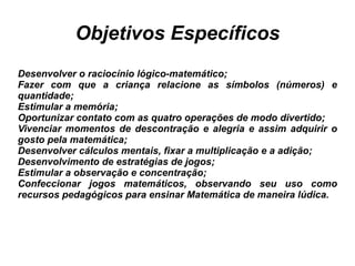 Analisar a importância de se trabalhar com jogos para melhorar a capacidade de aprendizagem da Matemática no Ensino Fundamental. 