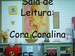 Sala de Leitura:Cora CoralinaCEF - 201 