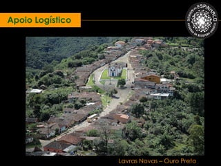 Apoio Logístico




                                      Miguel Andrade ©


                  Lavras Novas – Ouro Preto
 