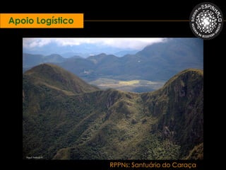 Apoio Logístico




    Miguel Andrade ©


                       RPPNs: Santuário do Caraça
 