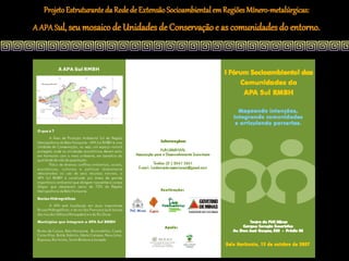 Projeto Estruturante da Rede de Extensão Socioambiental em Regiões Mínero-metalúrgicas:
A APA Sul, seu mosaico de Unidades de Conservação e as comunidades do entorno.
 