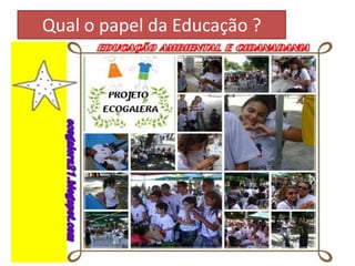 Qual o papel da Educação ?
 
