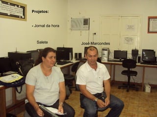 José Marcondes Salete Projetos: -  Jornal da hora 