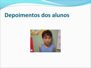 Depoimentos dos alunos

 