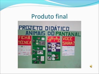 Produto final

 
