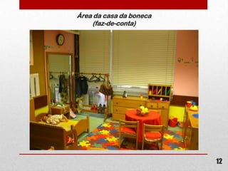 Área da casa da boneca
(faz-de-conta)

12

 