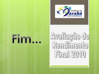 Avaliação do  Rendimento  Final 2010 