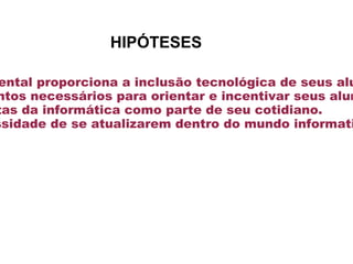 Investigar o uso do computador nas salas de aula, se ocorre e como ocorre. 
