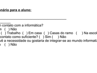 O professor tem os conhecimentos necessários para orientar e incentivar seus alunos a utilizarem a informática. 