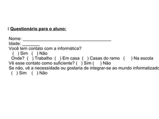 O professor tem os conhecimentos necessários para orientar e incentivar seus alunos a utilizarem a informática. 