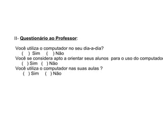 Os alunos já utilizam ferramentas da informática como parte de seu cotidiano. 
