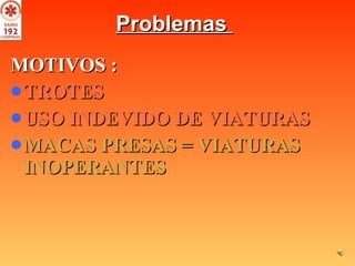 Problemas  MOTIVOS : TROTES USO INDEVIDO DE VIATURAS   MACAS PRESAS = VIATURAS  INOPERANTES   