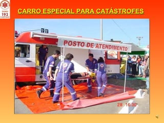 CARRO ESPECIAL PARA CATÁSTROFES   Criamos um Carro Especial  para atendimento  a múltiplas vítimas ou catástrofes  facilitando o acondicionamento do KIT CATÁSTROFE  e todo o processo de atendimento local .  