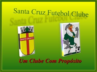 Um Clube Com Propósito Santa Cruz Futebol Clube 