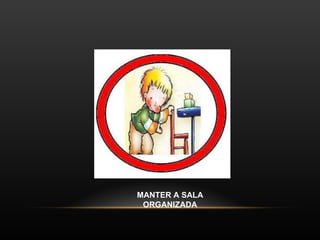 MANTER A SALA ORGANIZADA 