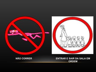 ENTRAR E SAIR DA SALA EM ORDEM NÃO CORRER 
